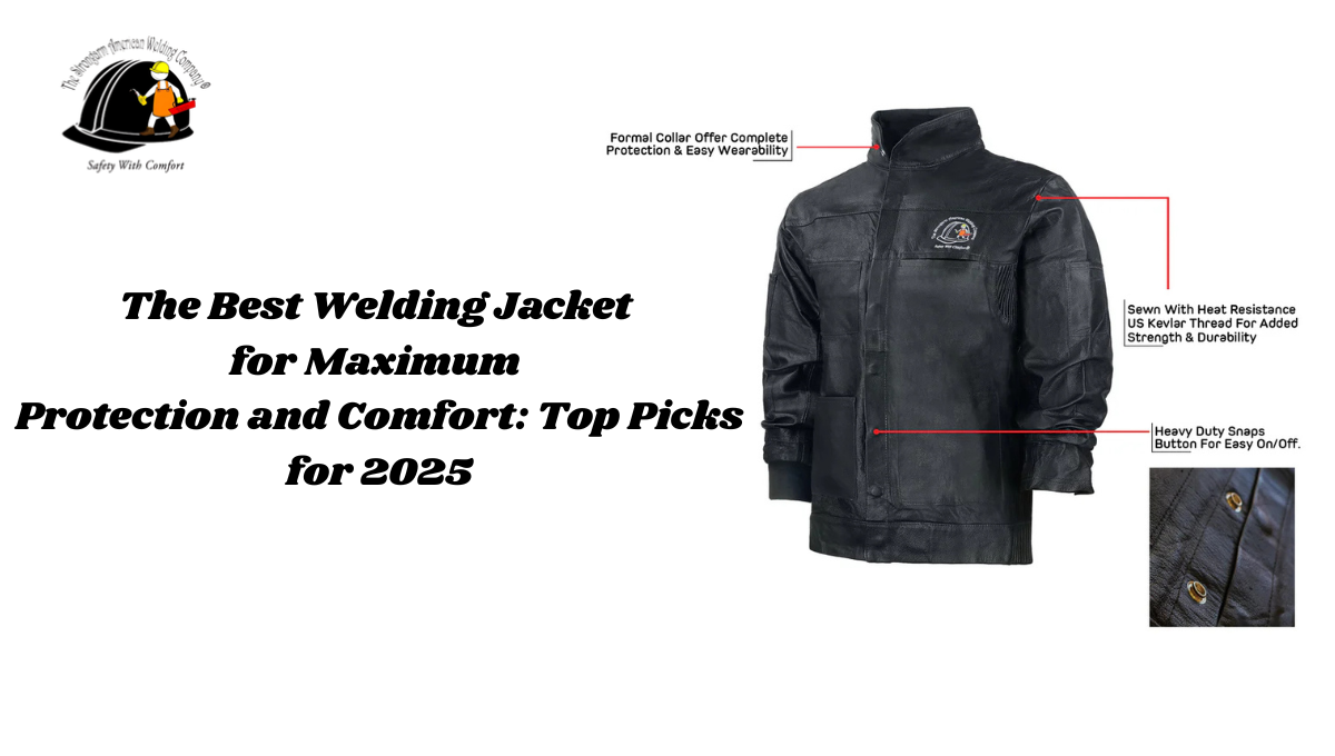 The Best Welding Jacket for Maximum Protection and Comfort: Top Picks for 2025